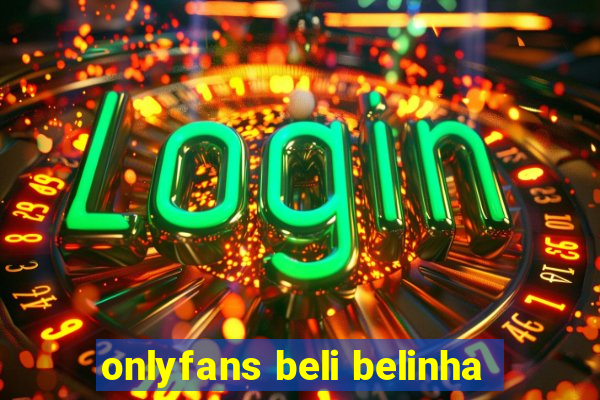 onlyfans beli belinha
